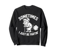 Sometimes I Be Fartin Humour drôle pour Vieille Femme Sweatshirt