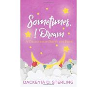 Sometimes, I Dream: A Collection Of Poetry And Prose