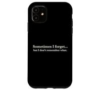 Sometimes I Forget, But I Don't Remember What, Quote Design Coque pour iPhone 11