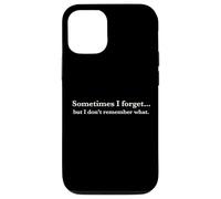 Sometimes I Forget, But I Don't Remember What, Quote Design Coque pour iPhone 12/12 Pro