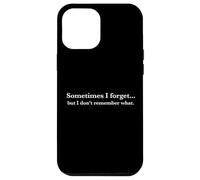 Sometimes I Forget, But I Don't Remember What, Quote Design Coque pour iPhone 12 Pro Max