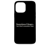 Sometimes I Forget, But I Don't Remember What, Quote Design Coque pour iPhone 13 Pro Max