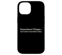 Sometimes I Forget, But I Don't Remember What, Quote Design Coque pour iPhone 14