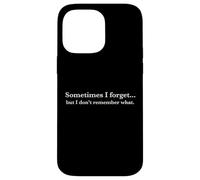 Sometimes I Forget, But I Don't Remember What, Quote Design Coque pour iPhone 14 Pro Max
