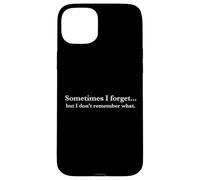 Sometimes I Forget, But I Don't Remember What, Quote Design Coque pour iPhone 15 Plus
