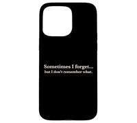 Sometimes I Forget, But I Don't Remember What, Quote Design Coque pour iPhone 15 Pro Max