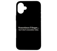 Sometimes I Forget, But I Don't Remember What, Quote Design Coque pour iPhone 16 Plus