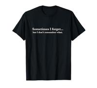 Sometimes I Forget, But I Don't Remember What, Quote Design T-Shirt
