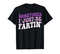 Sometimes I Just Be Fartin' T-Shirt