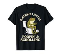 Sometimes I Just Be Poopin' and Scrolling Grenouille T-Shirt