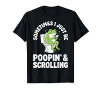 Sometimes I Just Be Poopin' and Scrolling Grenouille T-Shirt