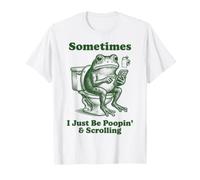Sometimes I Just Be Poopin' and Scrolling Grenouille T-Shirt