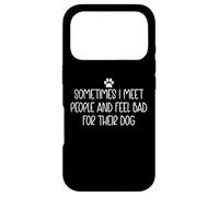 Sometimes I Meet People and Feel Bad for Their Dog Mom Funny Coque pour iPhone 17 Pro