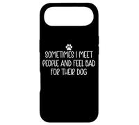 Sometimes I Meet People and Feel Bad for Their Dog Mom Funny Coque pour iPhone Air