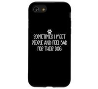 Sometimes I Meet People and Feel Bad for Their Dog Mom Funny Coque pour iPhone SE (2020) / 7 / 8