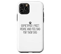 Sometimes I Meet People & Feel Bad for Their Dog Funny Dogs Coque pour iPhone 11 Pro