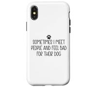 Sometimes I Meet People & Feel Bad for Their Dog Funny Dogs Coque pour iPhone X/XS