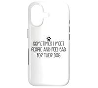 Sometimes I Meet People & Feel Bad for Their Dog Mom Dog Dad Coque pour iPhone 17