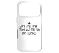 Sometimes I Meet People & Feel Bad for Their Dog Mom Dog Dad Coque pour iPhone 17 Pro