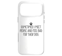 Sometimes I Meet People & Feel Bad for Their Dog Mom Dog Dad Coque pour iPhone 17 Pro Max