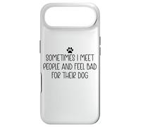 Sometimes I Meet People & Feel Bad for Their Dog Mom Dog Dad Coque pour iPhone Air