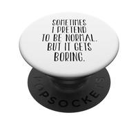 Sometimes I Pretend to Be Normal But It Gets Boring - Drôle PopSockets PopGrip Adhésif
