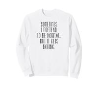 Sometimes I Pretend to Be Normal But It Gets Boring - Drôle Sweatshirt