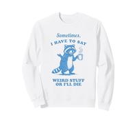 Sometimes I Say Weird Stuff Raccoon Humor Retro Graphic Années 90 Sweatshirt