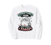 Sometimes I Think But Then I Forget Humour Sarcastique drôle Sweatshirt