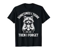 Sometimes I Think Then I Forget T-Shirt