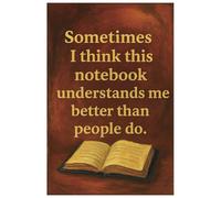 Sometimes I think this notebook understands me better than people do