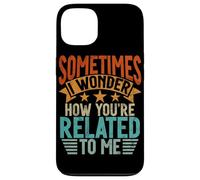 Sometimes I Wonder How You're Related to Me Frères et sœurs drôles Coque pour iPhone 13