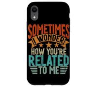 Sometimes I Wonder How You're Related to Me Frères et sœurs drôles Coque pour iPhone XR