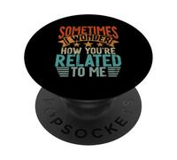 Sometimes I Wonder How You're Related to Me Frères et sœurs drôles PopSockets PopGrip Adhésif