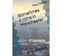 Sometimes it rains in Manchester: An autobiography
