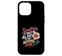 Sometimes It Takes Me All Day to Get Nothing Done - Coque pour iPhone 12 Pro Max
