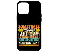 Sometimes It Takes Me All Day to Get Nothing Done - Coque pour iPhone 12 Pro Max