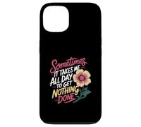 Sometimes It Takes Me All Day to Get Nothing Done - Coque pour iPhone 13