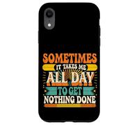 Sometimes It Takes Me All Day to Get Nothing Done - Coque pour iPhone XR