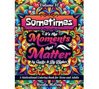 Sometimes: Moments that Matter | Quotes to Fly Higher | Volume 10 | 50 Inspirational Messages to Shift Your Perspective | A Motivational Coloring Book for Teens And Adults