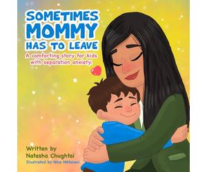 Sometimes Mommy Has to Leave: A Comforting Story for Kids with Separation Anxiety