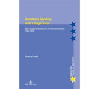 Sometimes Speaking with a Single Voice The European Community as an International Actor, 1969-1979 - Lorenzo Ferrari - Peter Lang - broché - Document