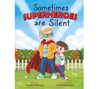Sometimes Superheroes Are Silent: A heartwarming story celebrating a nonverbal boy, his unique abilities, and the beautiful ways we connect.