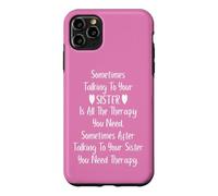 Sometimes Talking to Your Sister is All The Therapy You Need Coque pour iPhone 11 Pro Max