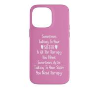 Sometimes Talking to Your Sister is All The Therapy You Need Coque pour iPhone 14 Pro Max