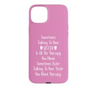 Sometimes Talking to Your Sister is All The Therapy You Need Coque pour iPhone 15 Plus