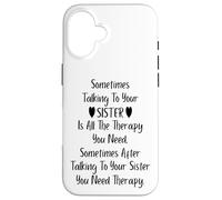 Sometimes Talking to Your Sister is All The Therapy You Need Coque pour iPhone 16