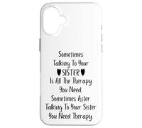Sometimes Talking to Your Sister is All The Therapy You Need Coque pour iPhone 16 Plus