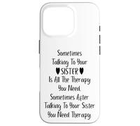 Sometimes Talking to Your Sister is All The Therapy You Need Coque pour iPhone 16 Pro