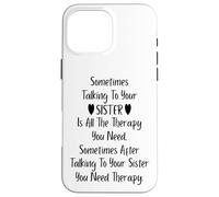Sometimes Talking to Your Sister is All The Therapy You Need Coque pour iPhone 16 Pro Max